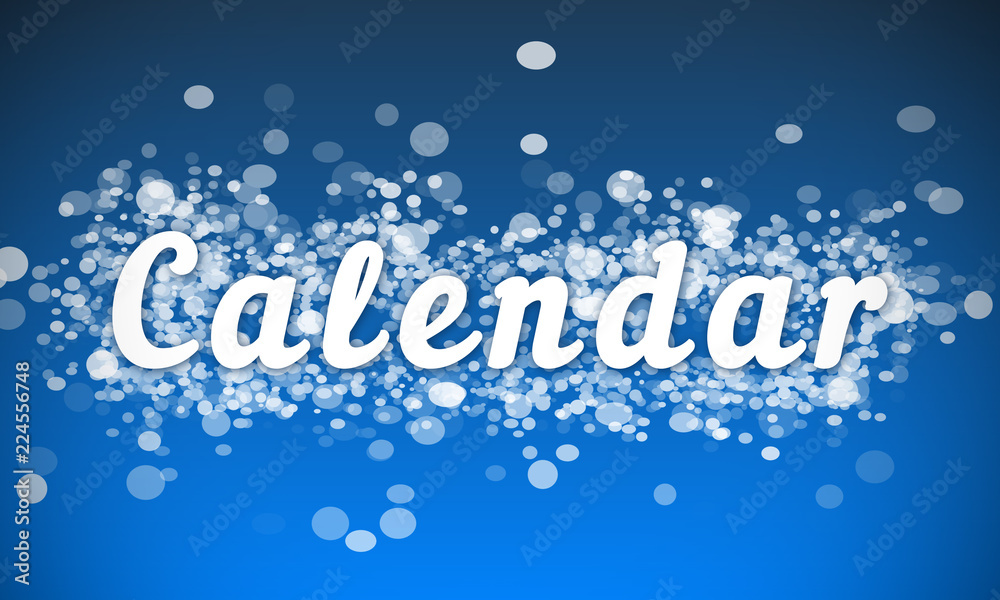 Calendar - white text written on blue bokeh effect background Calendar - white text written on blue bokeh effect background