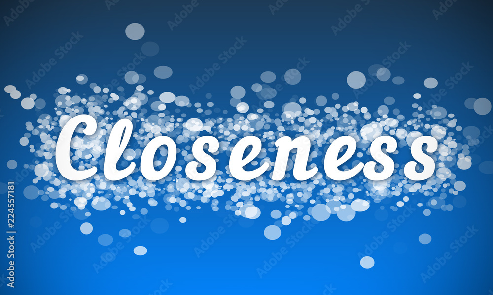 Closeness - white text written on blue bokeh effect background Closeness - white text written on blue bokeh effect background
