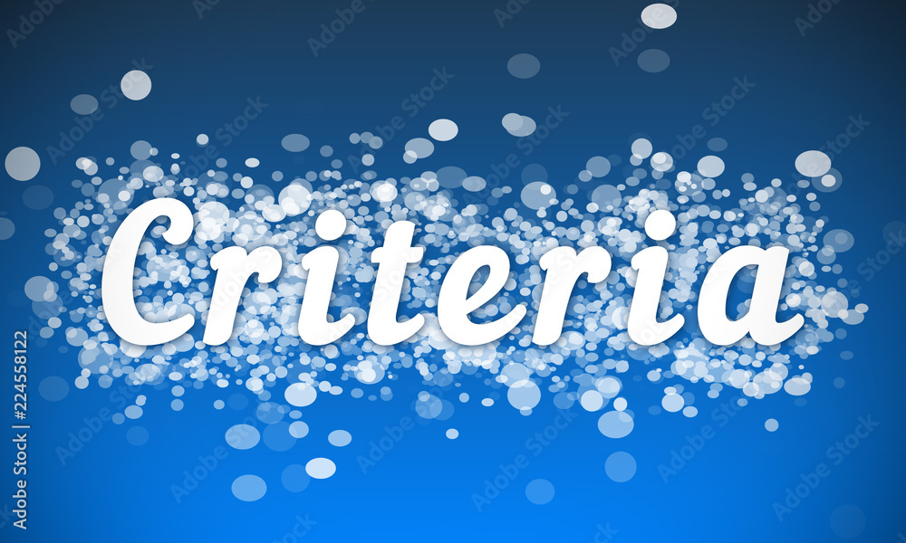 Criteria - white text written on blue bokeh effect background Criteria - white text written on blue bokeh effect background