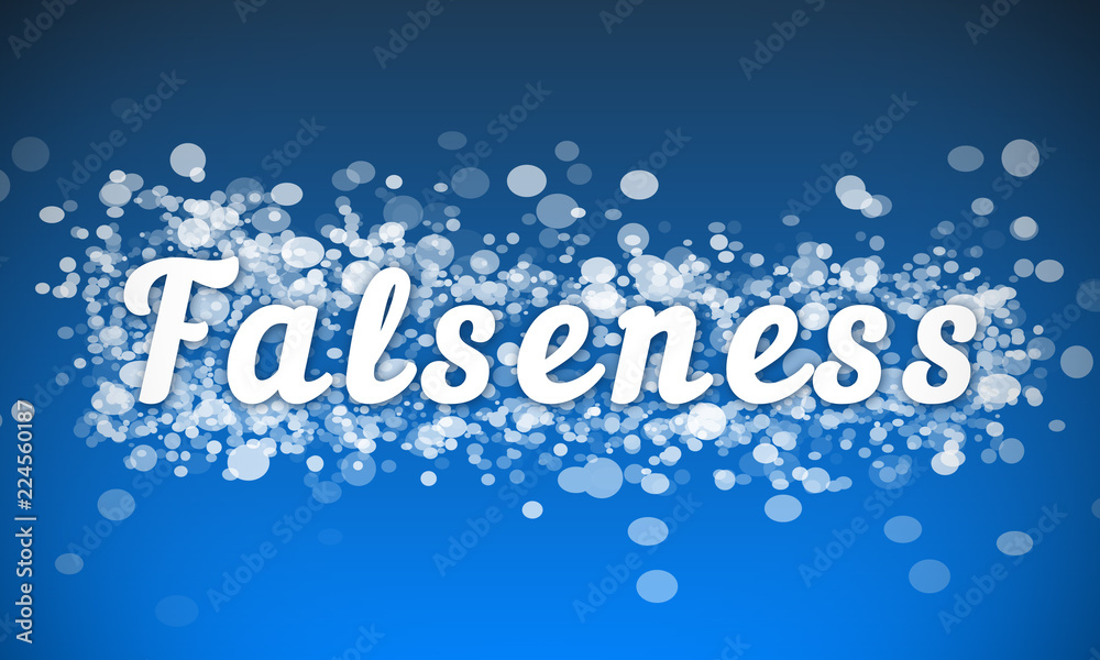 Falseness - white text written on blue bokeh effect background Falseness - white text written on blue bokeh effect background