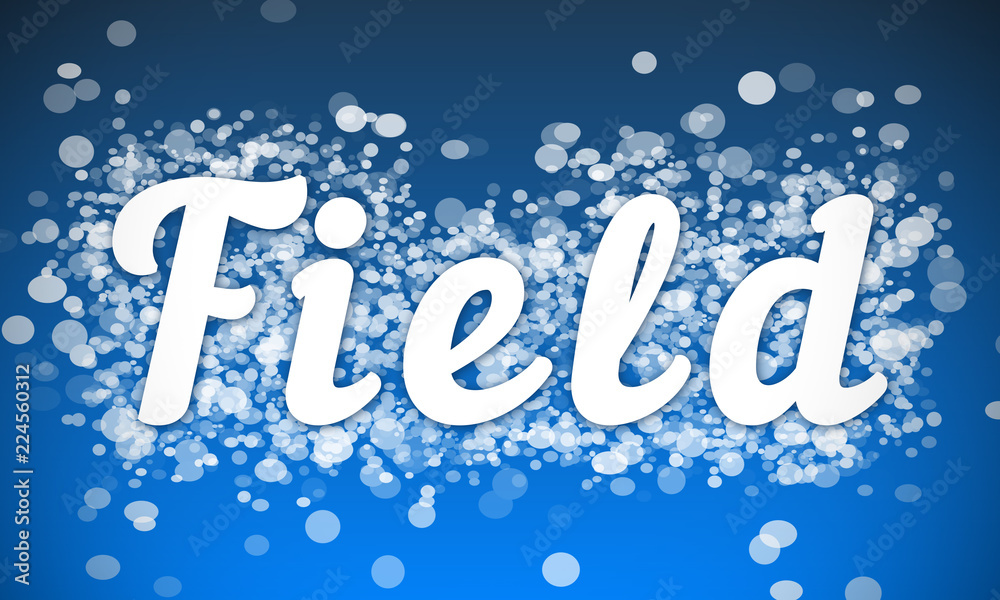 Field - white text written on blue bokeh effect background Field - white text written on blue bokeh effect background