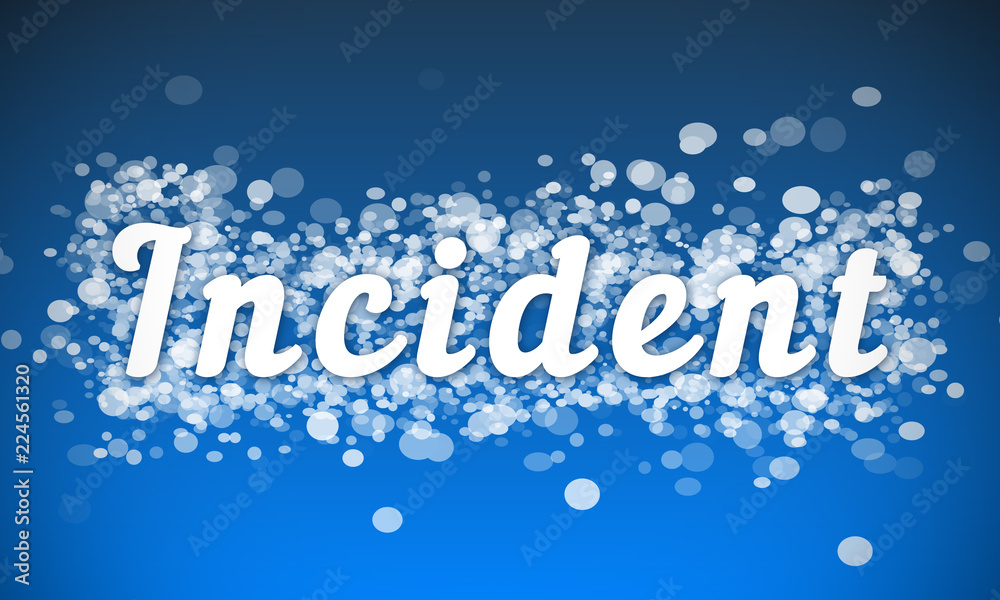 Incident - white text written on blue bokeh effect background Incident - white text written on blue bokeh effect background