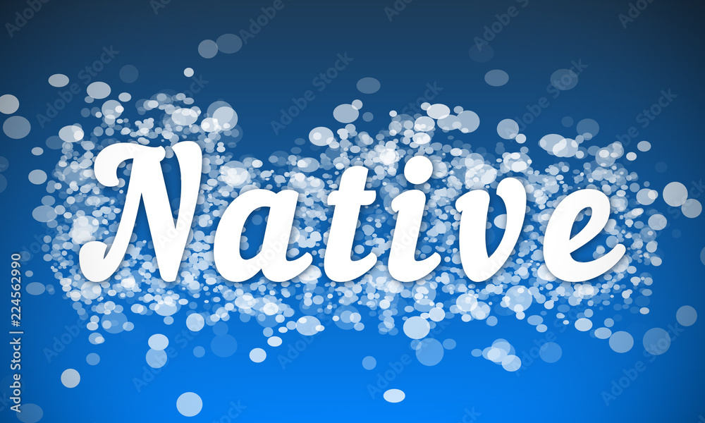 Native - white text written on blue bokeh effect background Native - white text written on blue bokeh effect background