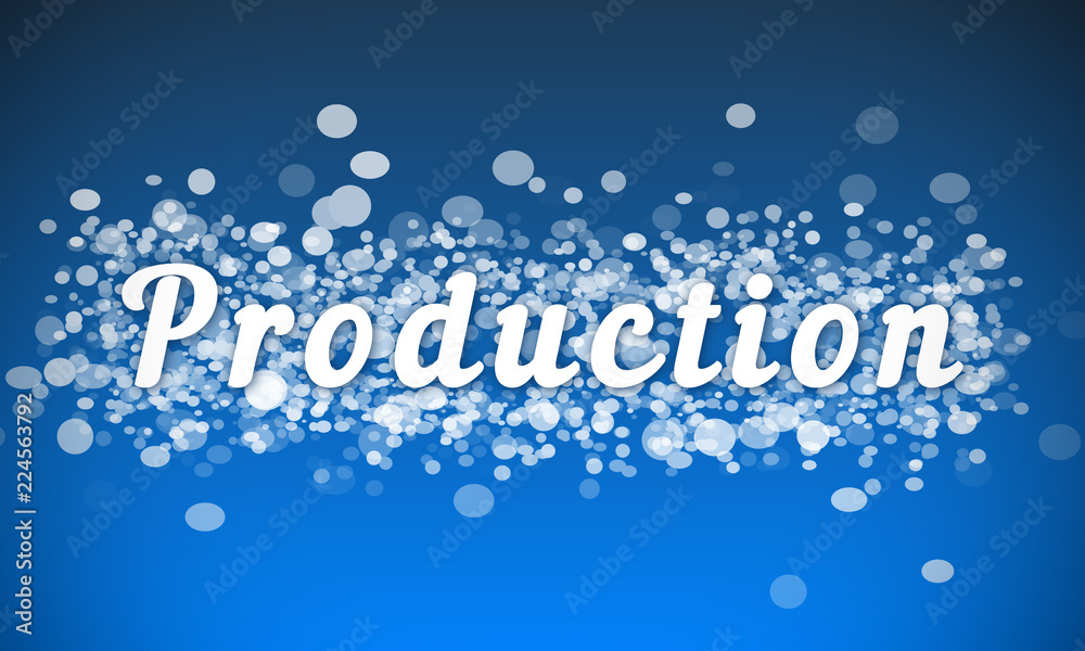 Production - white text written on blue bokeh effect background Production - white text written on blue bokeh effect background