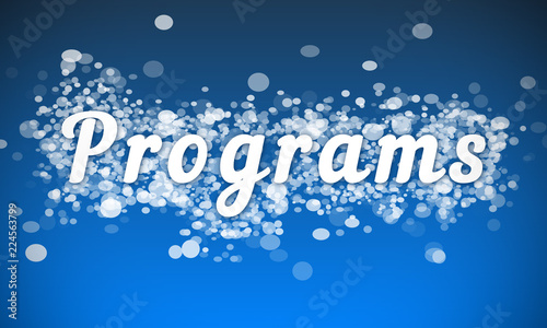 Programs - white text written on blue bokeh effect background