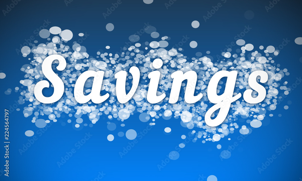 Savings - white text written on blue bokeh effect background Savings - white text written on blue bokeh effect background