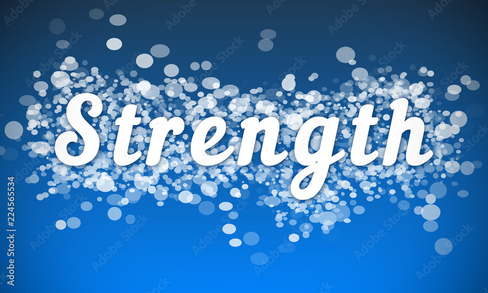 Strength - white text written on blue bokeh effect background Strength - white text written on blue bokeh effect background