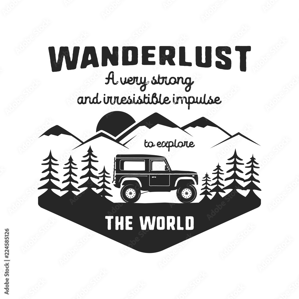 Obraz premium Wanderlust Logo Emblem. Vintage hand drawn black travel badge. Featuring old car riding through the mountains and forest. Included custom quote about wander. Stock vector hike insignia