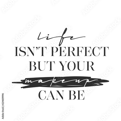 Hand drawn illustration beauty products and fashion quote life ISN’T PERFECT BUT YOUR makeup CAN BE. Professional makeup artist background Creative ink art work. Actual vector makeup drawing