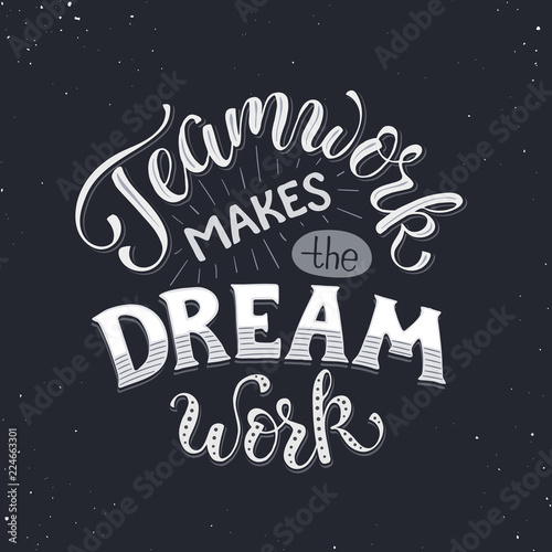 Teamwork makes the dream work. Inspirational lettering in circle composition about team collaboration. Motivational poster about team.