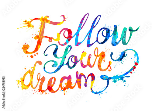 Follow your dream. Hand written doodle inscription of splash paint