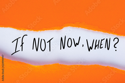If Not Now When, text in torn orange envelope. Motivating and inspiring question