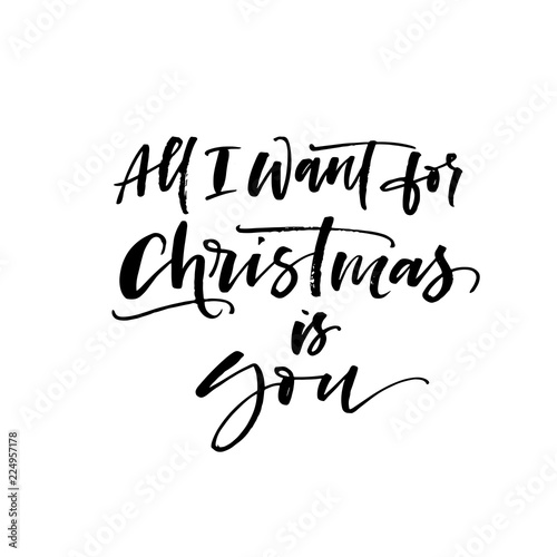 All I want for Christmas is you phrase. Modern brush calligraphy. Vector illustration.