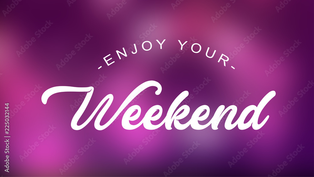 Enjoy Your Weekend Quote on elegant background