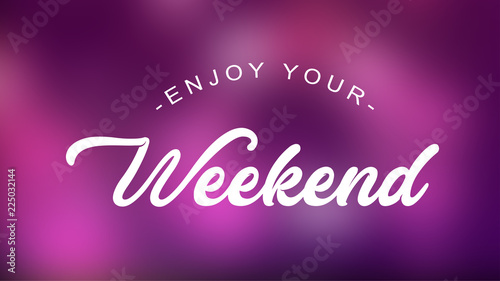 Enjoy Your Weekend Quote on elegant background
