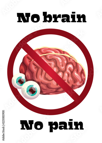 No brain no pain. Funny anti motivation poster with comic cartoon human brain.