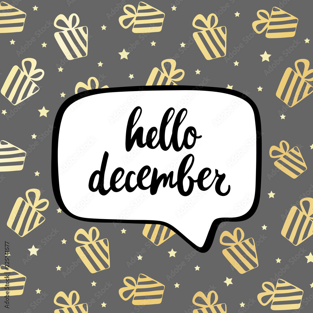 Hello december poster. Vector hand drawn illustration with speech bubble and text with gold gift and stars on grey