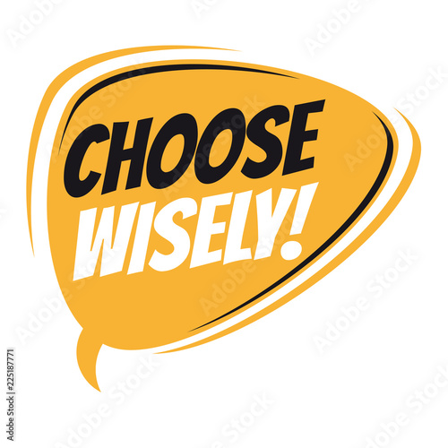 choose wisely retro speech bubble