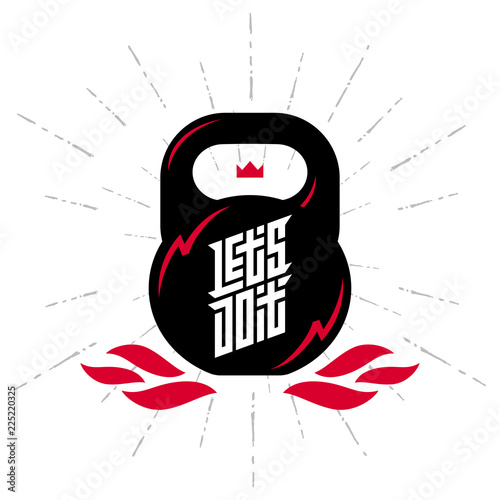 Let's Do it - Black kettlebell on white background with motivation text. Motivational quote. Vector illustration with fire, lightnings and crown.
