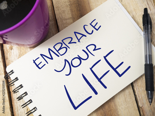 Embrace Your Life, Motivational Words Quotes Concept