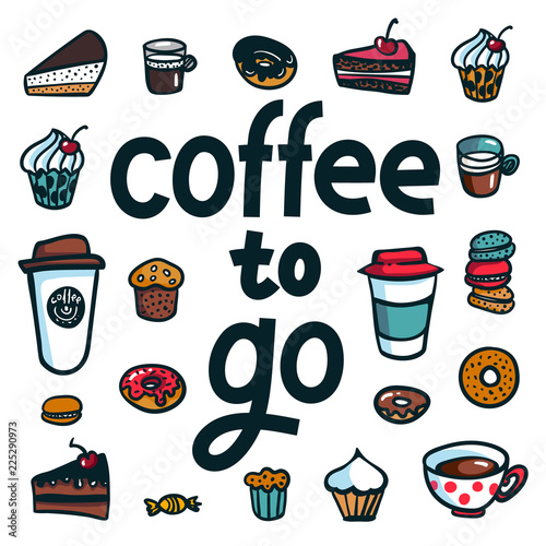 Coffee to go. Poster with lettering To Go and take out coffee cups and sweets on white background. Exellent for menu design, stickers, apps and take away coffee. Vector Illustration