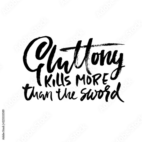 Gluttony kills more than sword. Hand drawn dry brush lettering. Ink illustration. Modern calligraphy phrase. Vector illustration.