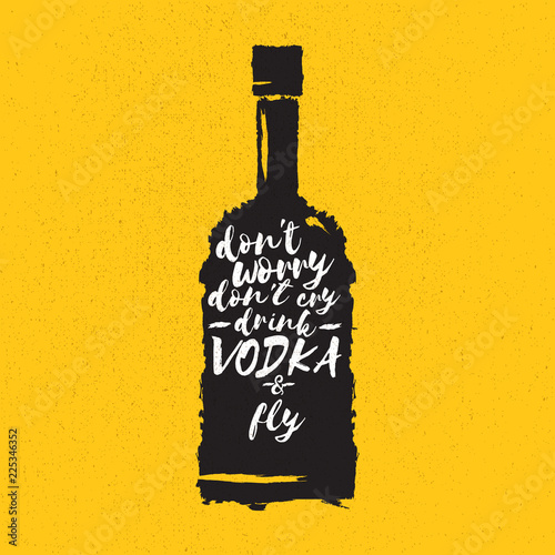 dont worry dont cry drink VODKA and fly slogan. Funny quotes about vodka with glass bottle for print on tee or poster.