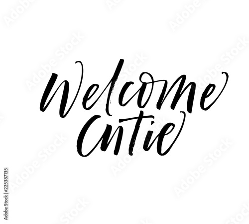 Welcome cutie phrase. Modern vector brush calligraphy. Ink illustration with hand-drawn lettering.