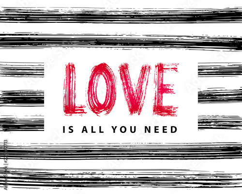 Love is all you need. Hand Lettering word. Stripe dry brush ink background Vector illustration. handwritten inspirational typographic design for print poster, cards, banner, t shirt, tee, hoodies, tag photo