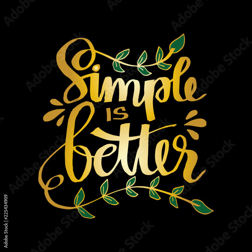 Simple is better hand lettering. Motivational quote.