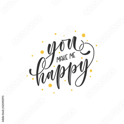 You make me happy hand written calligraphy lettering. Brush ink texture. Inspirational quote for poster or card, photo overlay. Vector illustration.