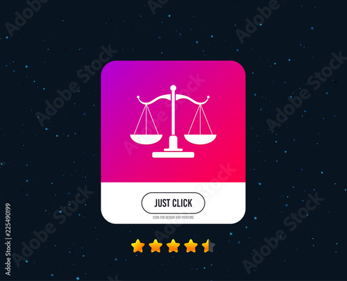 Scales of Justice sign icon. Court of law symbol. Web or internet icon design. Rating stars. Just click button. Vector