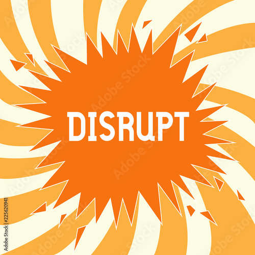 Text sign showing Disrupt. Conceptual photo Interrupt causing disturbance problem Make something different.