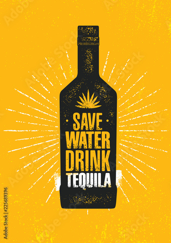Save Water. Drink Tequila. Craft Local Agave Alcohol Artisan Creative Vector Sign Concept. Rough Handmade Banner.