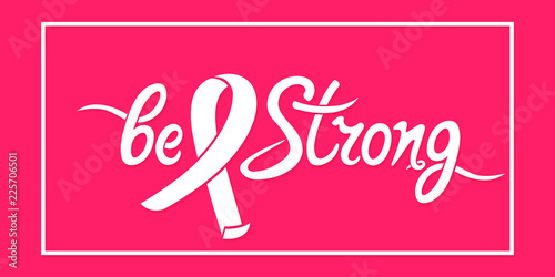 Be strong hand drawn motivational inscription with ribbon. National Breast Cancer Awareness Month symbol.