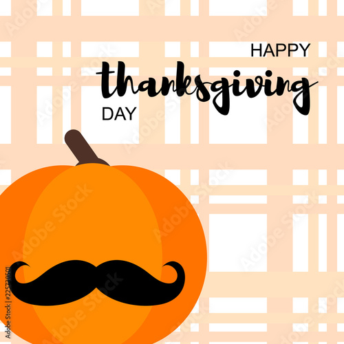 Vector Illustration. Happy Thanksgiving Day card with pumpkin in moustache on pane background. Thanksgiving simbol. Background for poster