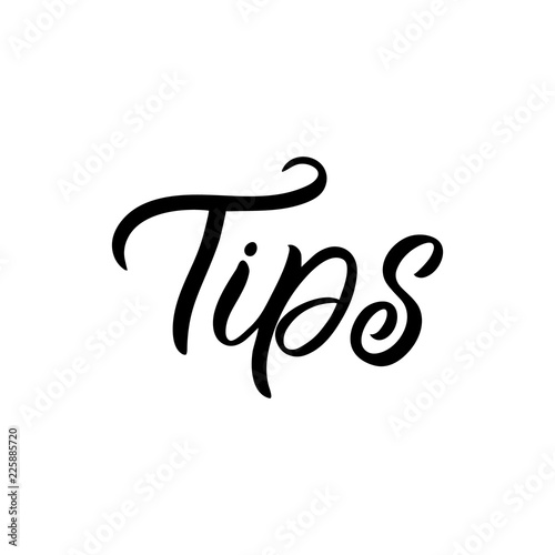 Hand drawn lettering phrase. The inscription: Tips . Perfect design for greeting cards, posters, T-shirts, banners, print invitations.