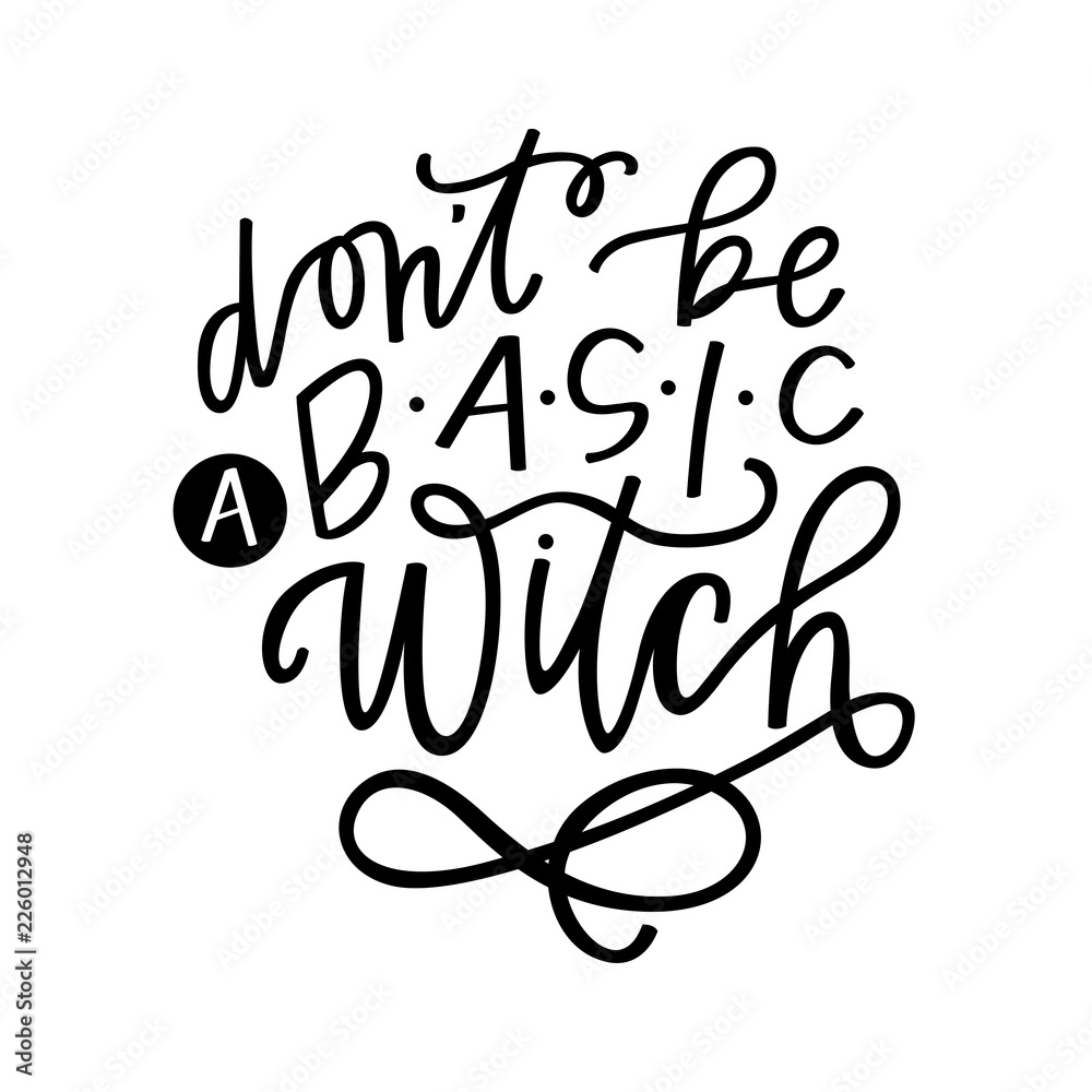 don't be a basic witch don't be a basic witch