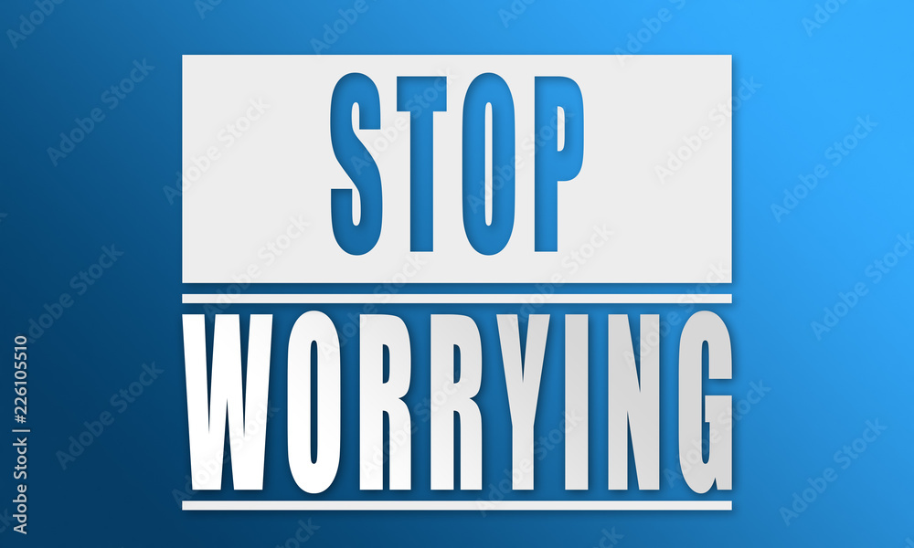 Stop Worrying - neat white text written on blue background Stop Worrying - neat white text written on blue background