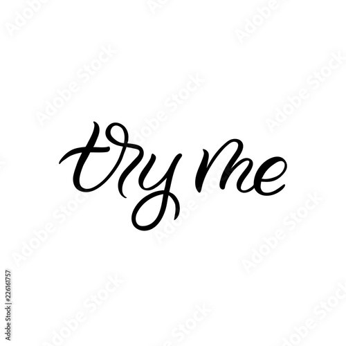 Hand drawn lettering phrase. The inscription: try me. Perfect design for greeting cards, posters, T-shirts, banners, print invitations.