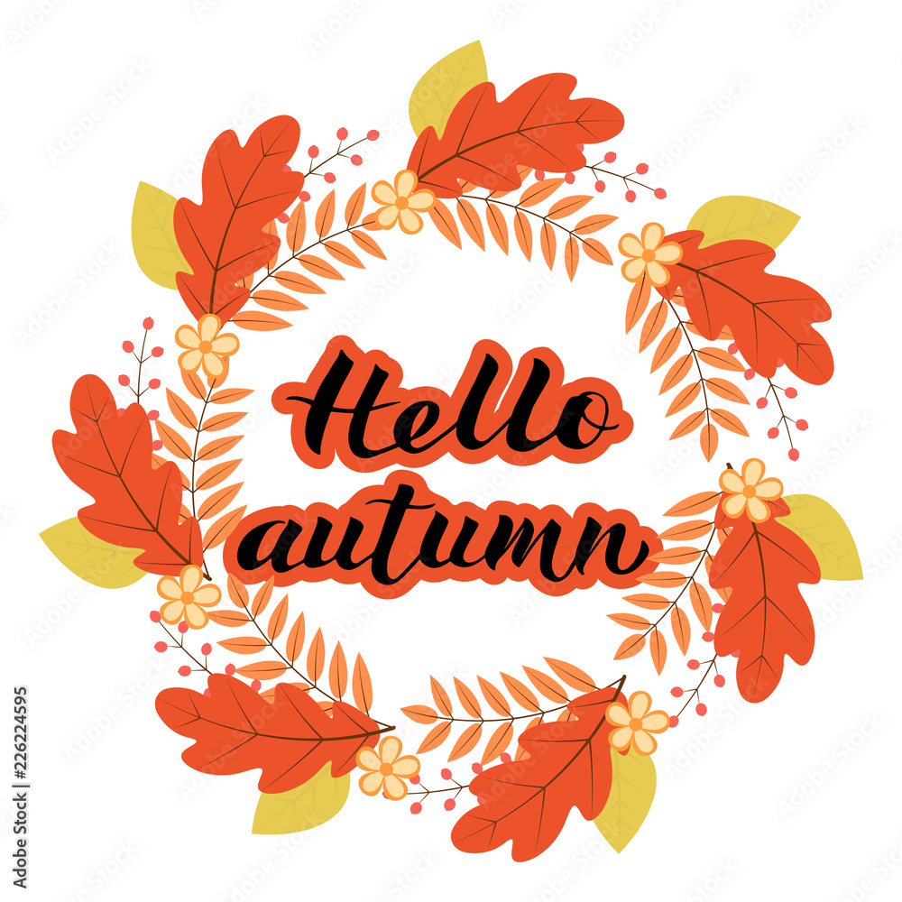 Hello Autumn written with brush. Calligraphy handwritten lettering. Wreath with colorful leaves and flowers.Vector template for t-shorts, mugs, banners, cards, websites, etc.