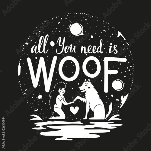 Vector illustration with long hair girl, dog, moon and lettering quote - All you need is WOOF. Funny typography print design about friendship between people and their pets