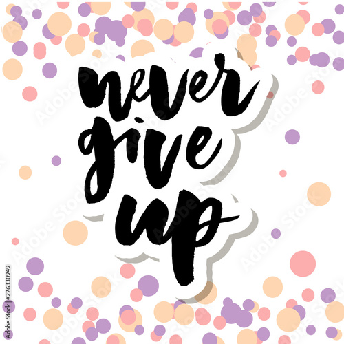 slogan Never Give Up phrase graphic vector Print Fashion lettering calligraphy