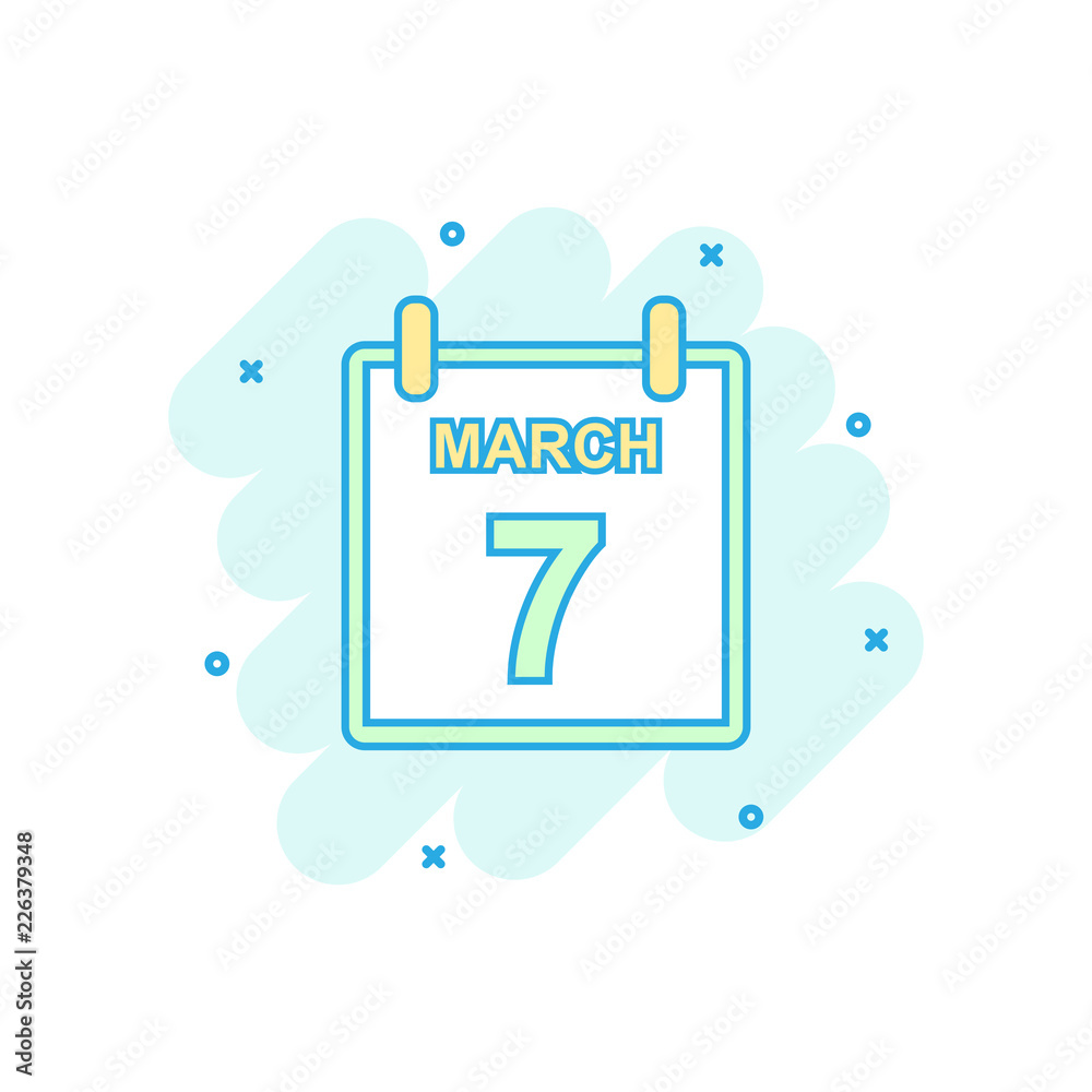 Cartoon colored march 7 calendar icon in comic style. Calendar illustration  pictogram. March sign splash business concept. Stock Vector | Adobe Stock