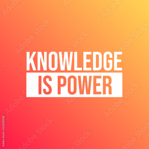 Knowledge is power. Inspirational and motivation quote