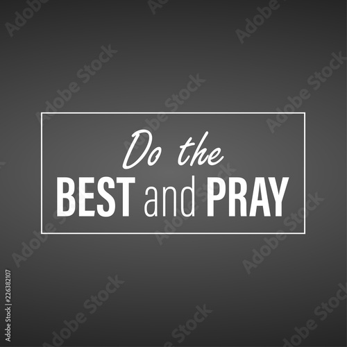 Do the best and pray. Inspirational and motivation quote