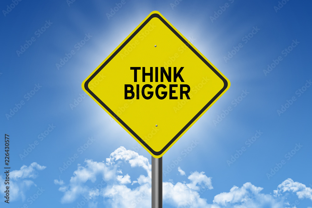 Think Bigger sign motivational concept Think Bigger sign motivational concept