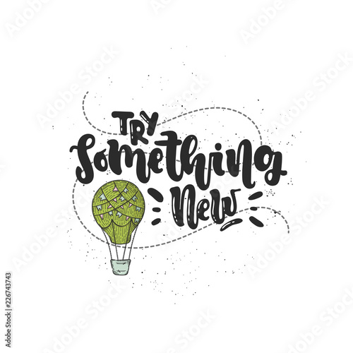 Vector hand drawn illustration. Lettering Try something new. Idea for poster, postcard.
