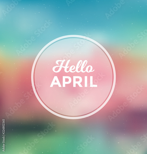 Hello April - Typographic Greeting Card Design Concept - Colorful Blurred Background with white text