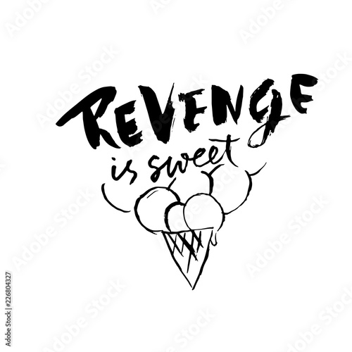 Revenge is sweet. Hand drawn dry brush lettering. Ink illustration. Modern calligraphy phrase. Vector illustration.